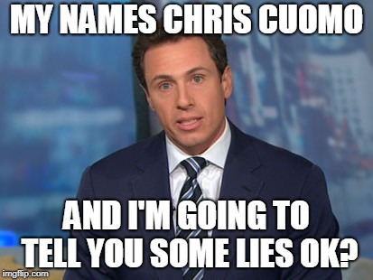 Meme of the day: Nobody Lies Like CNN, Except Chris Cuomo, He Lies More! - The Daily Report