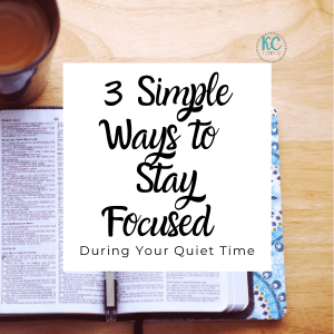 3 Simple Ways to Stay Focused During Your Quiet Time - The Kinda Crunchy Family