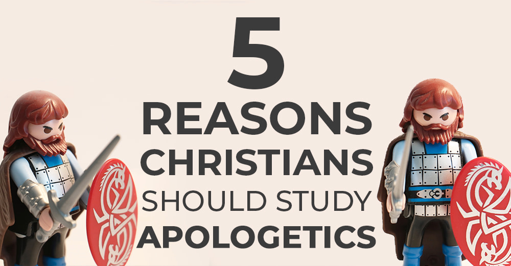 5 Reasons Christians Should Study Apologetics - Founded In Truth