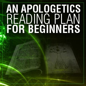 An Apologetics Reading Plan for Beginners | Apologetics315