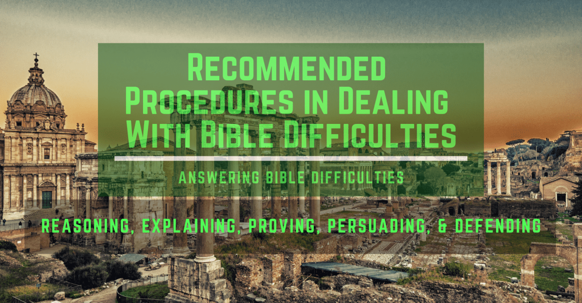 What Are the Recommended Procedures in Dealing With Bible Difficulties? – Christian Publishing House Blog