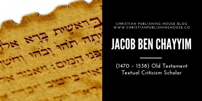 Jacob ben Chayyim (c. 1470 – c. 1538) Old Testament Textual Criticism Scholar – Christian Publishing House Blog