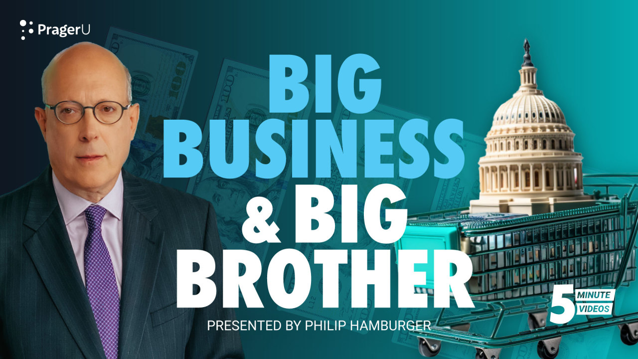 Big Business & Big Brother | PragerU