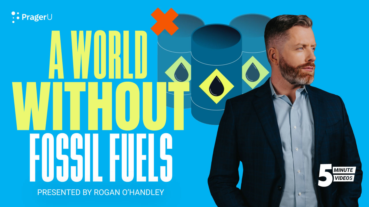 A World without Fossil Fuels | PragerU
