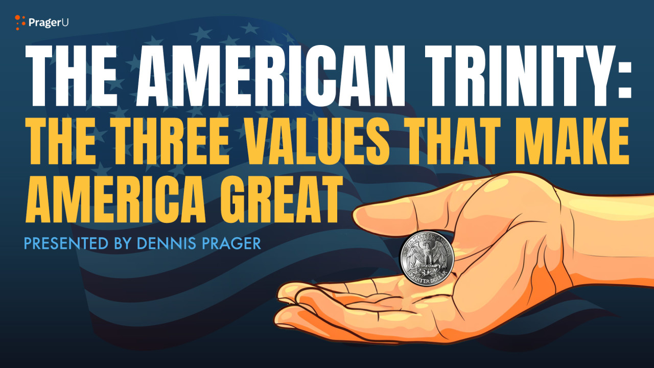 The American Trinity: The Three Values that Make America Great | PragerU