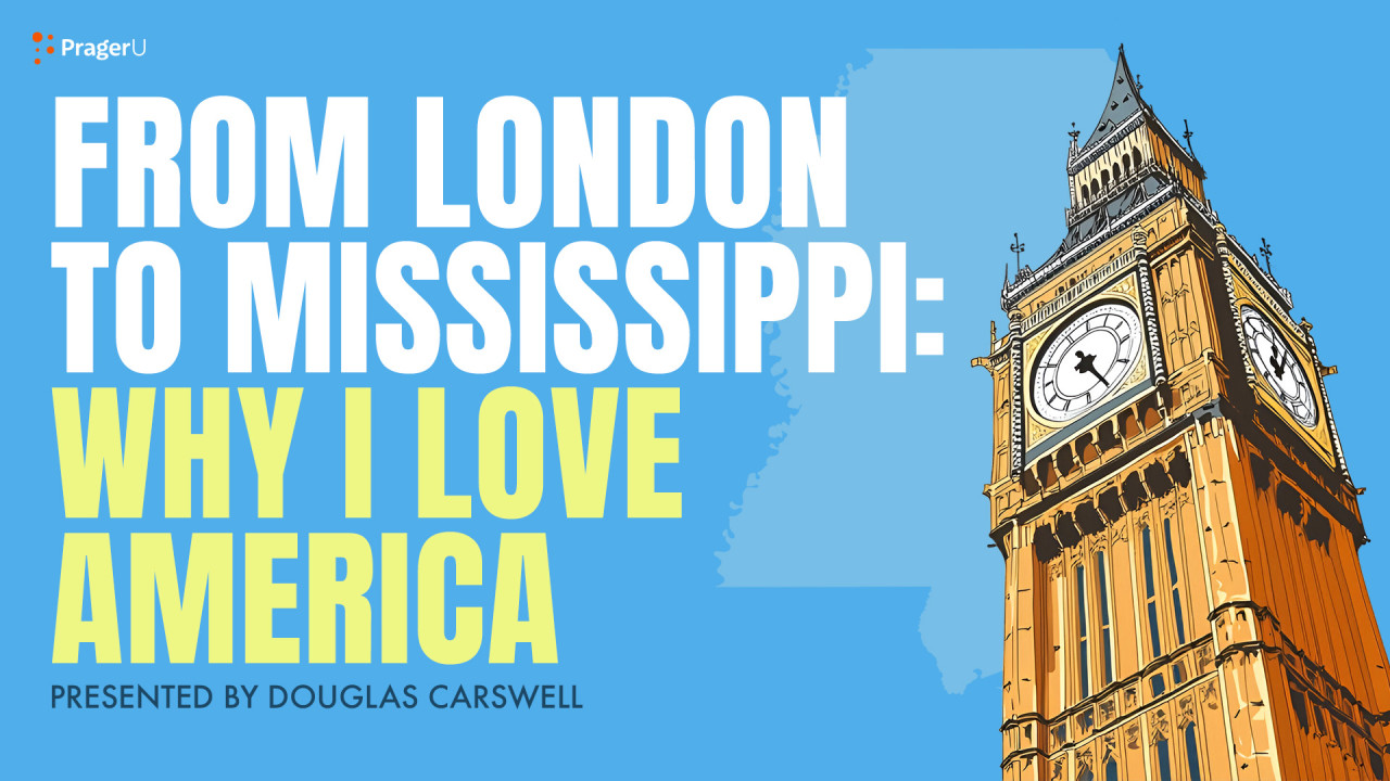 From London to Mississippi: Why I Love America | PragerU