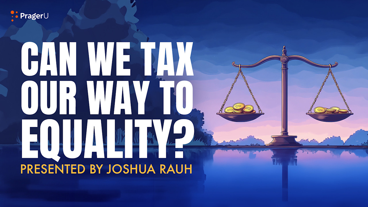 Can We Tax Our Way to Equality? | PragerU